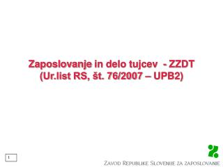 Zaposlovanje in delo tujcev - ZZDT (Ur.list RS, št. 76/2007 – UPB2)