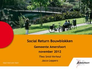 Social Return Bouwblokken Gemeente Amersfoort november 2012 Thea Smid-Verheul Jacco Leppers