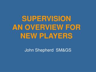 SUPERVISION AN OVERVIEW FOR NEW PLAYERS