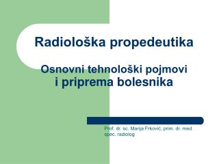 Radiološka propedeutika Osnovni tehnološki pojmovi i priprema bolesnika