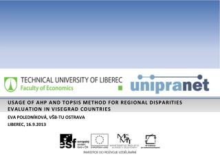 USAGE OF AHP AND TOPSIS METHOD FOR REGIONAL DISPARITIES EVALUATION IN VISEGRAD COUNTRIES