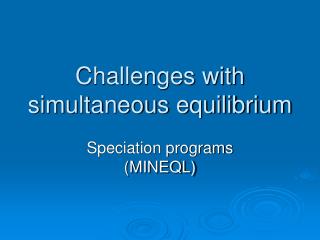 Challenges with simultaneous equilibrium