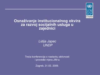 Osnaživanje institucionalnog okvira za razvoj socijalnih usluga u zajednici Lidija Japec UNDP