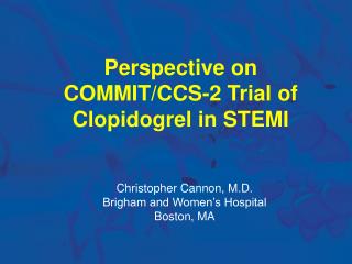 Perspective on COMMIT/CCS-2 Trial of Clopidogrel in STEMI
