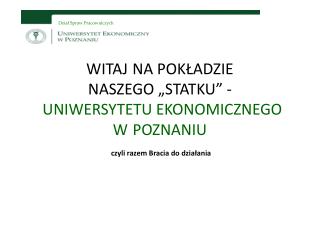 WITAJ NA POKŁADZIE NASZEGO „STATKU” - UNIWERSYTETU EKONOMICZNEGO W POZNANIU