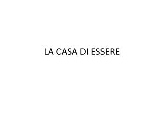 LA CASA DI ESSERE