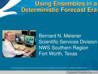 Using Ensembles in a Deterministic Forecast Era