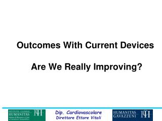 Outcomes With Current Devices Are We Really Improving?