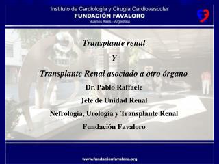 Transplante renal Y Transplante Renal asociado a otro órgano Dr. Pablo Raffaele