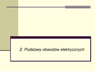 2. Podstawy obwodów elektrycznych