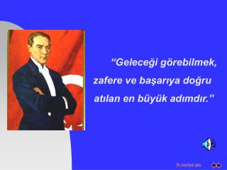 “Geleceği görebilmek, zafere ve başarıya doğru atılan en büyük adımdır.”