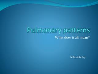 Pulmonary patterns