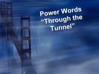 Power Words “Through the Tunnel”