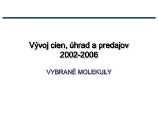 Vývoj cien, úhrad a predajov 2002-2006