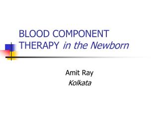 BLOOD COMPONENT THERAPY in the Newborn
