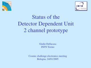 Status of the Detector Dependent Unit 2 channel prototype