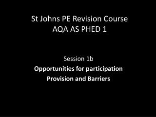 St Johns PE Revision Course AQA AS PHED 1