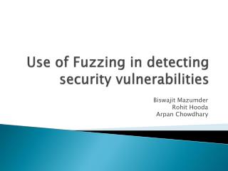 Use of Fuzzing in detecting security vulnerabilities