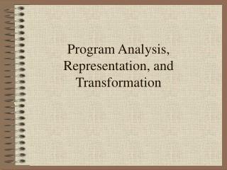 Program Analysis, Representation, and Transformation