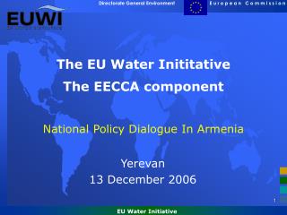 The EU Water Inititative The EECCA component National Policy Dialogue In Armenia