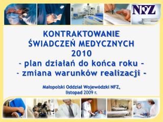 KONTRAKTOWANIE ŚWIADCZEŃ MEDYCZNYCH 2010 plan działań do końca roku –