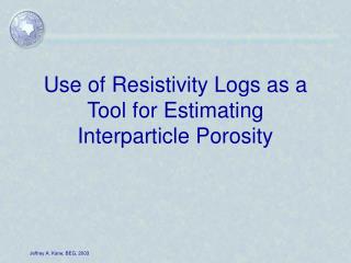 Use of Resistivity Logs as a Tool for Estimating Interparticle Porosity