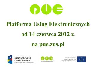 Platforma Usług Elektronicznych od 14 czerwca 2012 r. na pue.zus.pl