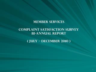 MEMBER SERVICES COMPLAINT SATISFACTION SURVEY BI-ANNUAL REPORT ( JULY – DECEMBER 2010 )