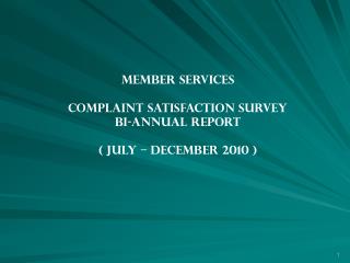 MEMBER SERVICES COMPLAINT SATISFACTION SURVEY BI-ANNUAL REPORT ( JULY – DECEMBER 2010 )