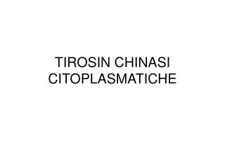 TIROSIN CHINASI CITOPLASMATICHE