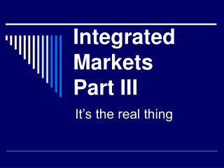 Integrated Markets Part III