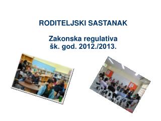RODITELJSKI SASTANAK Zakonska regulativa šk. god. 2012./2013.