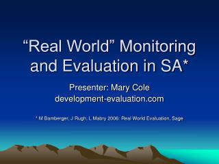 “Real World” Monitoring and Evaluation in SA*