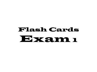 Flash Cards Exam 1