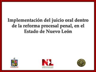 Implementación del juicio oral dentro de la reforma procesal penal, en el Estado de Nuevo León