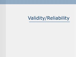 Validity/Reliability