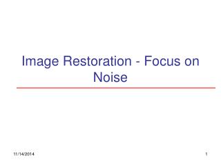Image Restoration - Focus on Noise