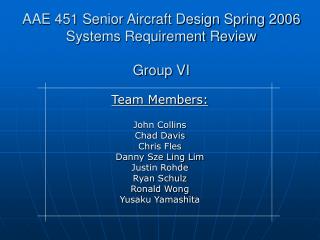 AAE 451 Senior Aircraft Design Spring 2006 Systems Requirement Review Group VI