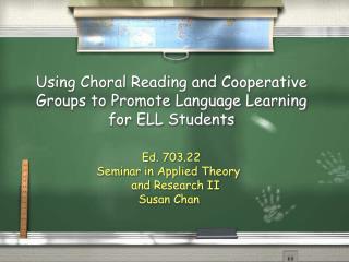 Using Choral Reading and Cooperative Groups to Promote Language Learning for ELL Students