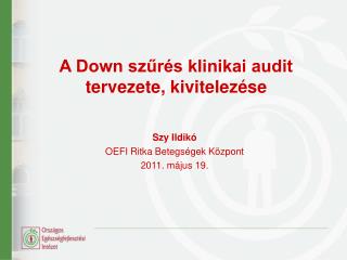 A Down szűrés klinikai audit tervezete, kivitelezése