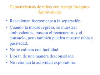 Características de niños con Apego Inseguro-Ambivalente: