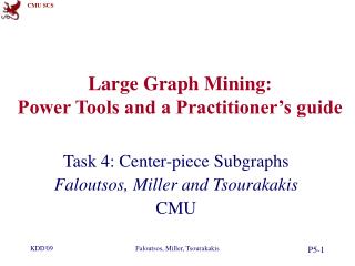 Large Graph Mining: Power Tools and a Practitioner’s guide