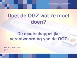 Doet de OGZ wat ze moet doen? De maatschappelijke verantwoording van de OGZ