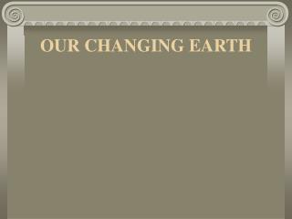 OUR CHANGING EARTH