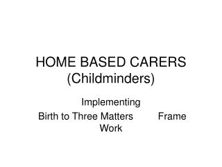 HOME BASED CARERS (Childminders)