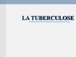 LA TUBERCULOSE