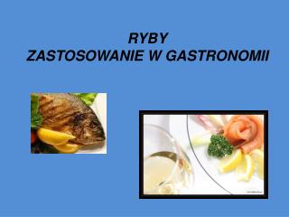 RYBY ZASTOSOWANIE W GASTRONOMII