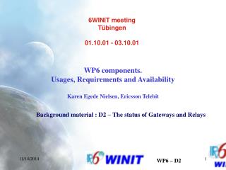 WP6 components. Usages, Requirements and Availability Karen Egede Nielsen, Ericsson Telebit