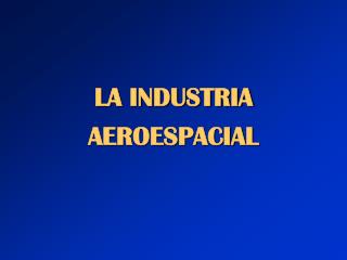 LA INDUSTRIA AEROESPACIAL