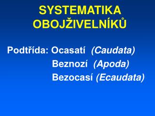 SYSTEMATIKA OBOJŽIVELNÍKŮ